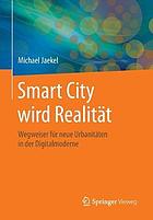 Smart City wird Realität : Wegweiser für neue Urbanitäten in der Digitalmoderne