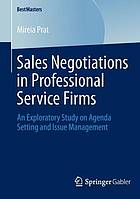 Sales Negotiations in Professional Service Firms : an Exploratory Study on Agenda Setting and Issue Management