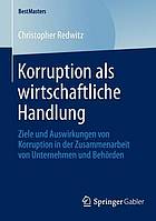 Korruption als wirtschaftliche Handlung Ziele und Auswirkungen von Korruption in der Zusammenarbeit von Unternehmen und Behörden