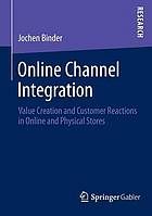 Online channel integration : value creation and customer reactions in online and physical stores