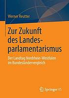 Zur Zukunft des Landesparlamentarismus : der Landtag Nordrhein-Westfalen im Bundesländervergleich