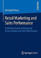 Retail marketing and sales performance : A definitive guide to optimizing service quality and sales effectiveness