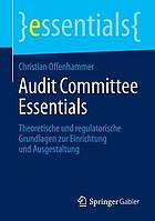 Audit committee essentials : Theoretische und regulatorische Grundlagen zur Einrichtung und Ausgestaltung