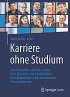 Karriere ohne Studium zum Umdenken und Mut machen: zehn Interviews mit erfolgreichen Nichtakademikern und renommierten Personalexperten