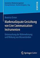 Markenadäquate Gestaltung von Live-Communication-Instrumenten Untersuchung der Wahrnehmung und Wirkung von Messeständen