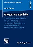 Kategorisierungseffekte : Eine verhaltenswissenschaftliche Analyse der Wirkung von Sortimentskategorisierungen auf den Auswahlprozess für komplexe Gebrauchsgüter.