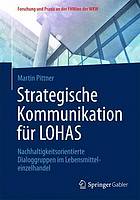 Strategische Kommunikation für LOHAS: Nachhaltigkeitsorientierte Dialoggruppen im Lebensmitteleinzelhandel.