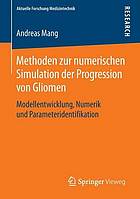 Methoden zur numerischen Simulation der Progression von Gliomen Modellentwicklung, Numerik und Parameteridentifikation