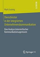 Dienstleister in der integrierten Unternehmenskommunikation : eine Analyse österreichischer Kommunikationsagenturen