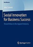 Social Innovation for Business Success : Shared Value in the Apparel Industry