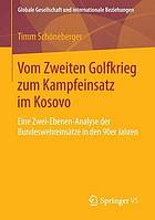 Vom Zweiten Golfkrieg zum Kampfeinsatz im Kosovo : eine Zwei-Ebenen-Analyse der Bundeswehreinsätze in den 90er Jahren