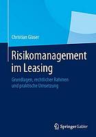 Risikomanagement im Leasing Grundlagen, rechtlicher Rahmen und praktische Umsetzung