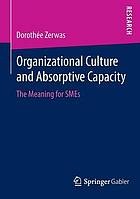 Organizational Culture and Absorptive Capacity The Meaning for SMEs