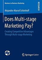 Does multi-stage marketing pay? : creating competitive advantages through multi-stage marketing