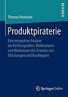 Produktpiraterie : eine integrative Analyse der Einflussgrößen, Moderatoren und Mediatoren des Erwerbs von Fälschungen und Raubkopien