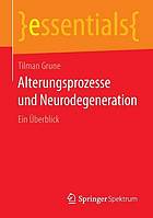 Alterungsprozesse und neurodegeneration : ein überblick