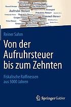 Von der Aufruhrsteuer bis zum Zehnten : Fiskalische Raffinessen aus 5000 Jahren