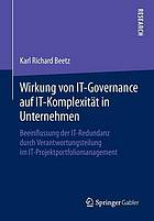 Wirkung von IT-Governance auf IT-Komplexität in Unternehmen : Beeinflussung der IT-Redundanz durch Verantwortungsteilung im IT-Projektportfoliomanagement