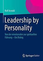 Leadership by personality : von der emotionalen zur spirituellen Führung -- ein dialog