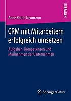 CRM mit Mitarbeitern erfolgreich umsetzen Aufgaben, Kompetenzen und Maßnahmen der Unternehmen