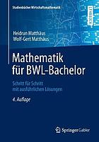 Mathematik für BWL-Bachelor : Schritt für Schritt mit ausführlichen Lösungen