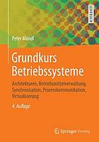 Grundkurs betriebssysteme : architekturen, betriebsmittelverwaltung, synchronisation ... prozesskommunikation, virtualisierung.