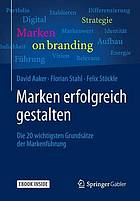 Marken erfolgreich gestalten : die 20 wichtigsten Grundsätze der Markenführung