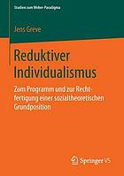 Reduktiver Individualismus : zum Programm und zur Rechtfertigung einer sozialtheoretischen Grundposition