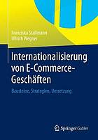 Internationalisierung von E-Commerce-Geschäften : Bausteine, Strategien, Umsetzung