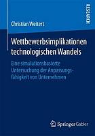 Wettbewerbsimplikationen technologischen wandels : eine simulationsbasierte untersuchung der anpassungsfähigkeit von unternehmen