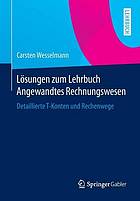 Lösungen zum Lehrbuch Angewandtes Rechnungswesen : Detaillierte T-Konten und Rechenwege