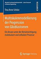 Multiskalenmodellierung der Progression von Glioblastomen : ein Ansatz unter der Berücksichtigung molekularer und zellulärer Prozesse