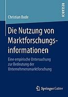 Die Nutzung von Marktforschungsinformationen eine empirische Untersuchung zur Bedeutung der Unternehmensmarktforschung