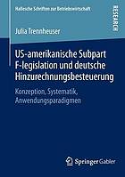 US-amerikanische Subpart F-legislation und deutsche Hinzurechnungsbesteuerung Konzeption, Systematik, Anwendungsparadigmen