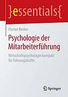 Psychologie der Mitarbeiterführung Wirtschaftspsychologie kompakt für Führungskräfte