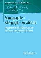 Ethnographie - Pädagogik - Geschlecht Projekte und Perspektiven aus der Kindheits- und Jugendforschung