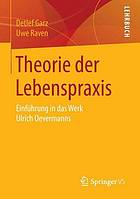 Theorie der Lebenspraxis : Einführung in das Werk Ulrich Oevermanns