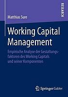 Working Capital Management : Empirische Analyse der Gestaltungsfaktoren des Working Capitals und seiner Komponenten