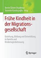Frühe Kindheit in der Migrationsgesellschaft : Erziehung, Bildung und Entwicklung in Familie und Kindertagesbetreuung