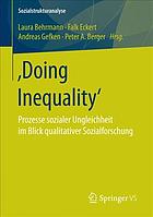 "Doing inequality" Prozesse sozialer Ungleichheit im Blick qualitativer Sozialforschung