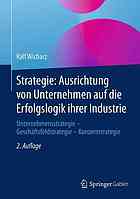 Strategie: Ausrichtung von Unternehmen auf die Erfolgslogik ihrer Industrie Unternehmensstrategie - Geschäftsfeldstrategie - Konzernstrategie