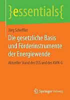 Die gesetzliche Basis und Förderinstrumente der Energiewende aktueller Stand des EEG und des KWK-G