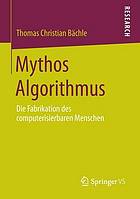 Mythos algorithmus : die fabrikation des computerisierbaren menschen