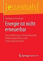 Energie ist nicht erneuerbar: Eine Einführung in Thermodynamik, Elektromagnetismus und Strömungsmechanik.