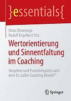 Wertorientierung und sinnentfaltung im coaching : vorgehen und praxisbeispiele nach dem St. Galler Coaching Modell®