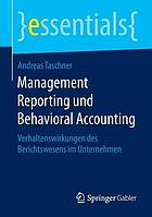 Management Reporting und Behavioral Accounting Verhaltenswirkungen des Berichtswesens im Unternehmen