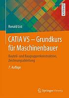 CATIA-V5-Grundkurs für Maschinenbauer Bauteil- und Baugruppenkonstruktion ; Zeichnungsableitung