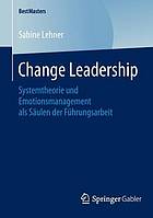 Change leadership : systemtheorie und emotionsmanagement als säulen der führungsarbeit