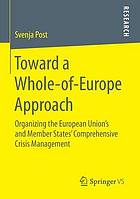 Toward a Whole-of-Europe Approach : Organizing the European Union's and Member States' Comprehensive Crisis Management