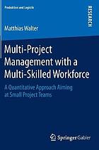 Multi-Project Management with a Multi-Skilled Workforce A Quantitative Approach Aiming at Small Project Teams